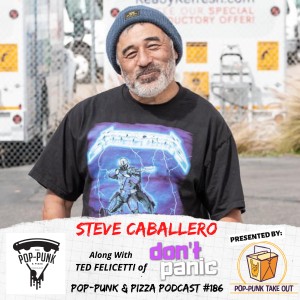 #186: Steve Caballero along with Ted Felicetti of Don’t Panic