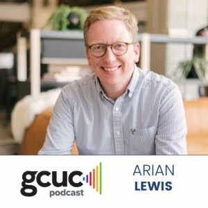 GCUC Podcast Arian Lewis – Founder and CEO at kiln.