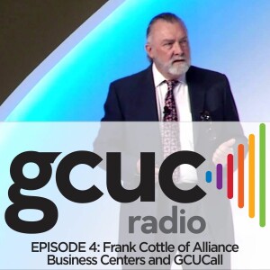 Episode 04 - Frank Cottle of GCUC All and Alliance Business Centers