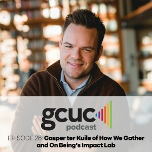 Casper Ter Kuile of How We Gather and On Being’s Impact Lab