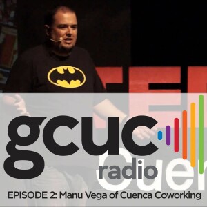 Episode 02: Manu Vega of Cuenca Coworking