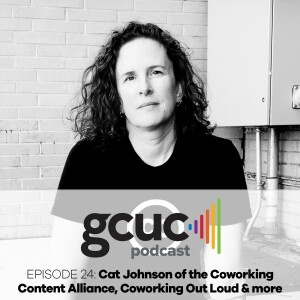 Episode 24 - Cat Johnson of the Coworking Content Alliance and Coworking Out Loud