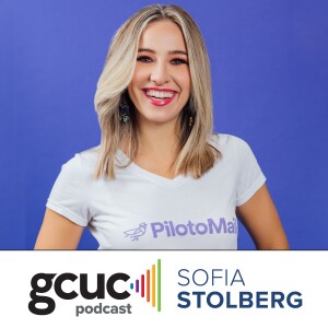 GCUC Podcast - Sofia Stolberg, Founder & CEO of PilotoMail & Piloto 151