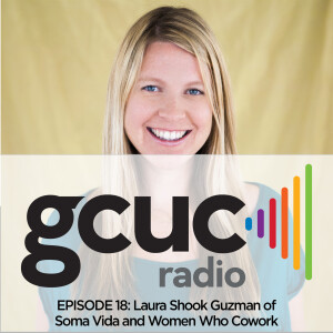 Episode 18 - Laura Shook Guzman of Soma Vida and Women Who Cowork
