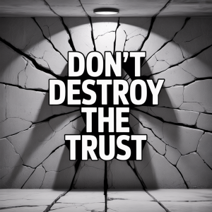 Don't Destroy The Trust