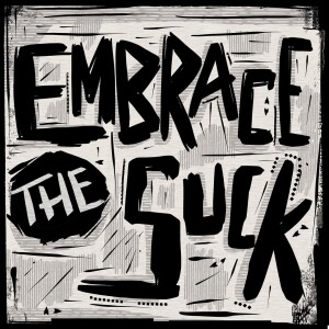 Embrace The Suck