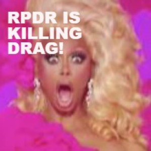 RPDR IS KILLING DRAG!