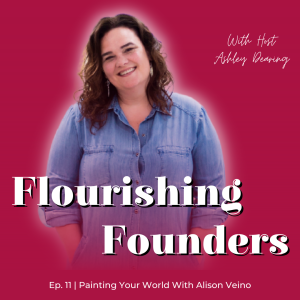 Ep. 11 | Painting Your World With Alison Veino Of Alison Veino Art Studios