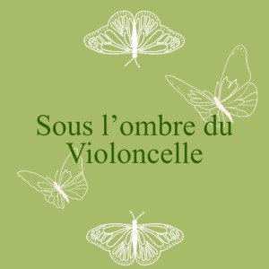 Sous l’ombre du Violoncelle