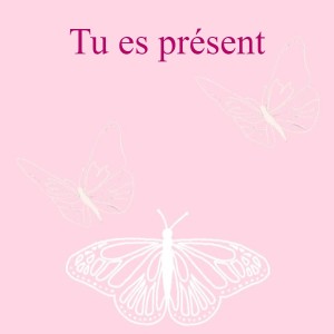 Tu es présent