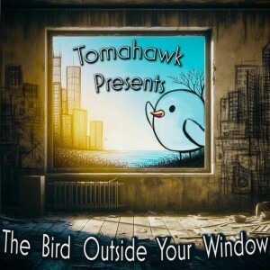 The Bird Outside Your Window