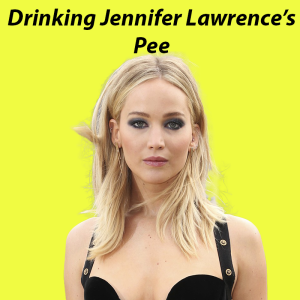 13. Drinking Jennifer Lawrence‘s Pee