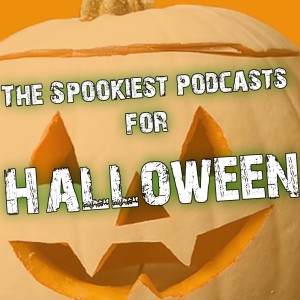 14. Spooky Podcasts!