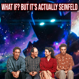 9. What if? but it‘s actually Seinfeld