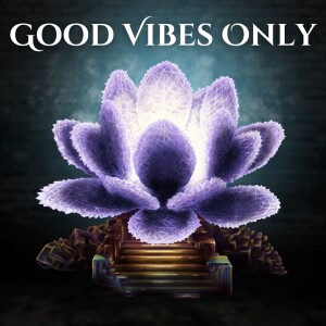 4 - Good Vibes Only - Letting Go of Attachments