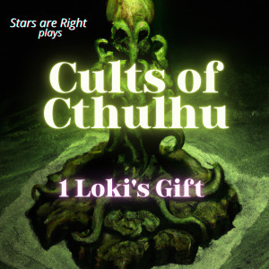 3 - Cults of Cthulhu 1: Loki’s Gift - It’s Not Debauchery, It’s Art