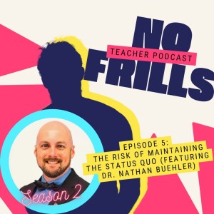 S2 Episode 5: The Risk of Maintaining the Status Quo (Featuring Dr. Nathan Buehler)