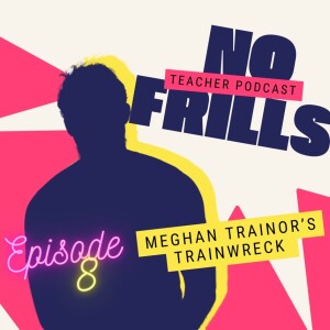Episode 8: Meghan Trainor’s Trainwreck
