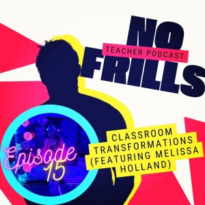 Episode 15: Classroom Transformations (Featuring Melissa Holland)