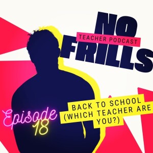 Episode 18: Back To School (Which Teacher Are You?)