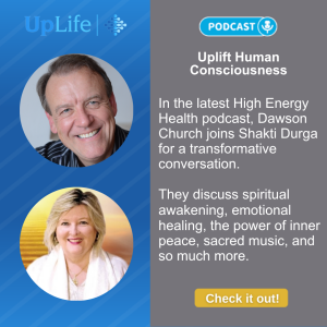 Uplift Human Consciousness: Shakti Durga and Dawson Church in Conversation