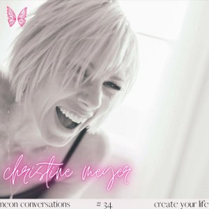 Neon Conversations: Create Your Life - Christine Meyer