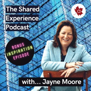 The Shared Experience Podcast - Bonus Inspiration Episode with Jayne Moore