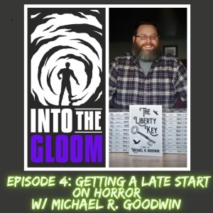 S1E4 Getting A Late Start On Horror w/ Michael R. Goodwin