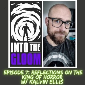 S1E7 Reflections On The King of Horror w/ Kalvin Ellis