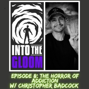 S1E8 The Horror of Addiction w/ Christopher Badcock