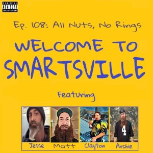 Ep. 108: All Nuts No Rings (Matt Returns)