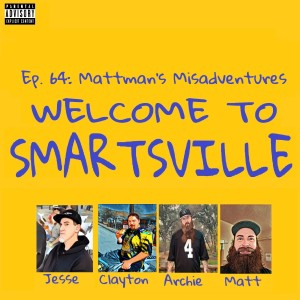 Ep. 64: Mattman’s Misadventures