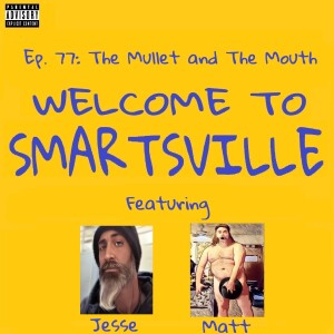 Ep. 77: The Mullet and the Mouth