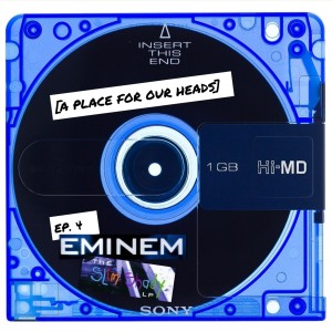 A Place For Our Heads - Podcast 4 - The Slim Shady LP