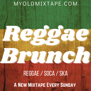 Reggae Brunch Mixtape 8/21/22