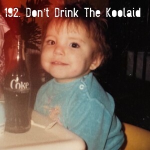 192. Don't Drink The Koolaid