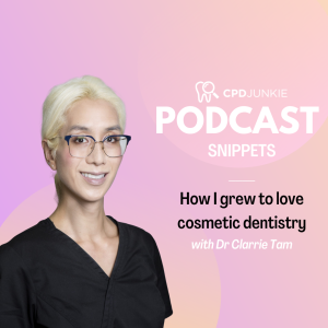 How I grew to love cosmetic dentistry - CPD Junkie Podcast Snippets: Dr Clarrie Tam