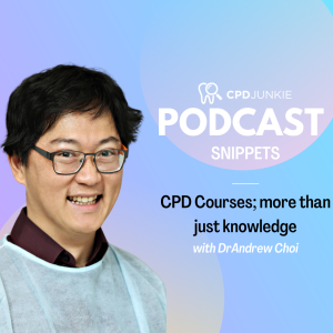 CPD Courses; more than just knowledge - CPD Junkie Podcast Snippets: Dr Andrew Choi