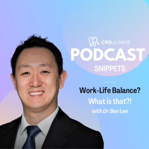 Work-life balance? What is that? - CPD Junkie Podcast Snippets: Dr Ben Lee