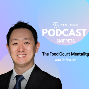 The Food Court Mentality - CPD Junkie Podcast Snippets: Dr Ben Lee