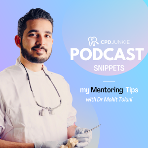 My Mentoring Tips - CPD Junkie Podcast Snippets: Dr Mohit Tolani