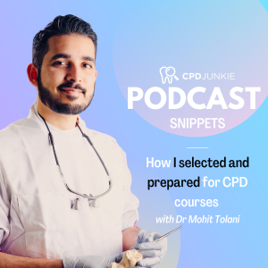 How I Selected and Prepared for CPD courses - CPD Junkie Podcast Snippets: Dr Mohit Tolani