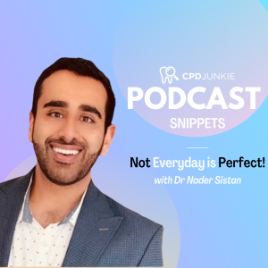 Not every day is perfect - CPD Junkie Podcast Snippets: Dr Nader Sistan