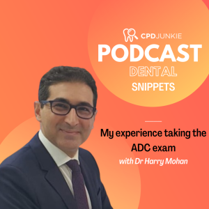 My experience taking the ADC Exam - CPD Junkie Dental Podcast Snippets: Dr Ehsan Mellati