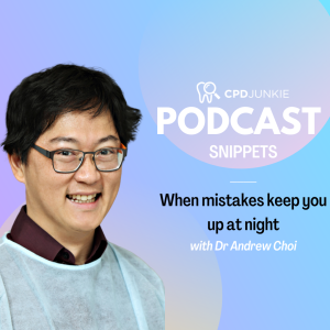 When mistakes keep you up at night - CPD Junkie Podcast Snippets: Dr Andrew Choi