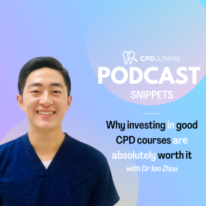 Why investing in good CPD courses are absolutely worth it - CPD Junkie Podcast Snippets: Dr Ian Zhou