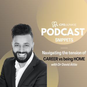 Navigating the tension between CAREER vs being HOME - CPD Junkie Podcast Snippets: Dr David Attia