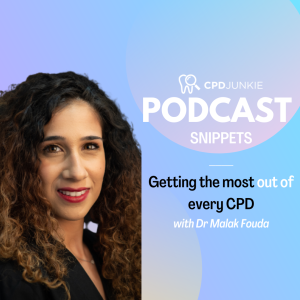 Getting the most out of every CPD - CPD Junkie Podcast Snippets: Dr Malak Fouda