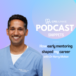 How early mentoring shaped my career - CPD Junkie Podcast Snippets: Dr Harry Mohan