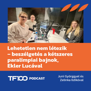 TF100 podcast: Lehetetlen nem létezik – beszélgetés a kétszeres paralimpiai bajnok Ekler Lucával